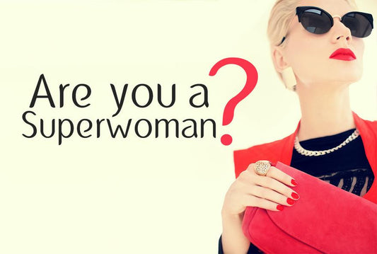 Are you a superwoman?